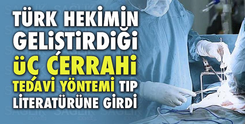 Türk hekimin geliştirdiği üç cerrahi tedavi yöntemi tıp literatürüne girdi