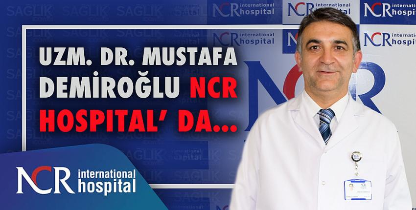 Uzm. Dr. Mustafa DEMİROĞLU NCR HOSPITAL’ DA