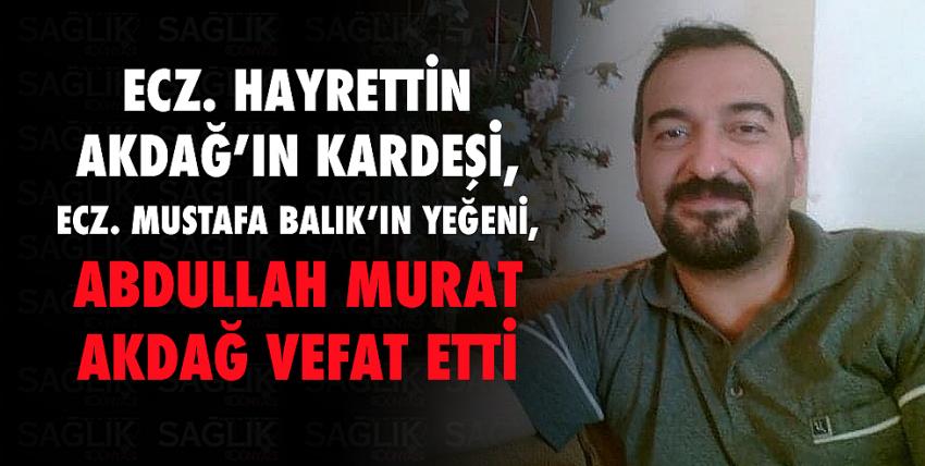Abdullah Murat Akdağ vefat etti