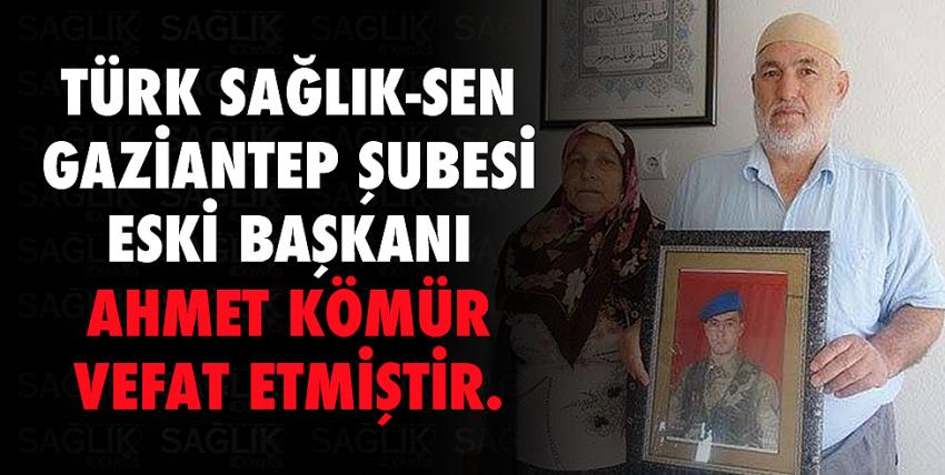Türk Sağlık-Sen Gaziantep Şubesi eski Başkanı Ahmet Kömür vefat etmiştir. 
