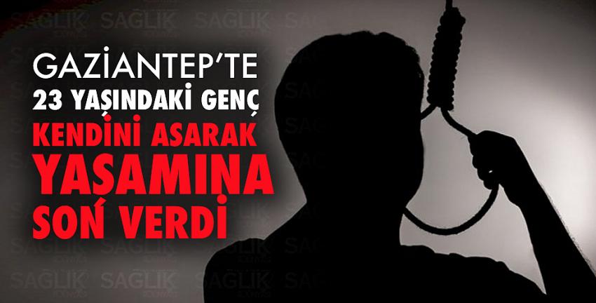 Gaziantep’te 23 yaşındaki genç intihar etti