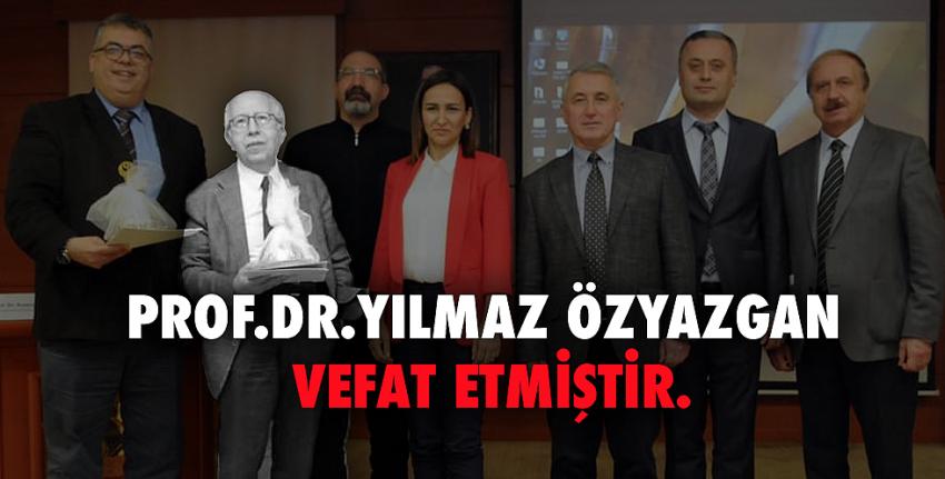 Prof.Dr.Yılmaz Özyazgan vefat etmiştir.