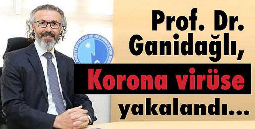 Prof. Dr. Süleyman Ganidağlı koronavirüse yakalandı