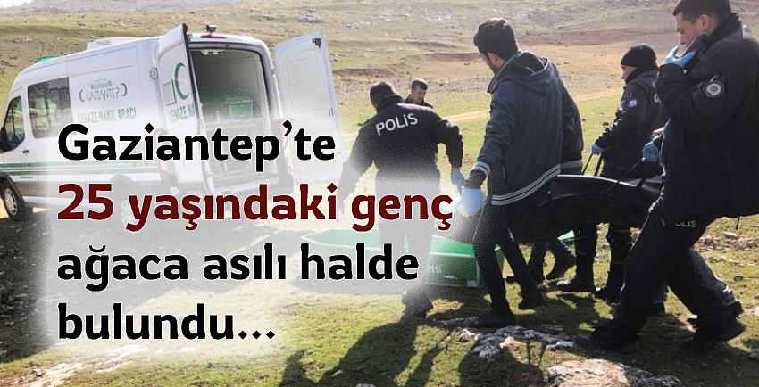 Gaziantep’te 25 yaşındaki genç ağaca asılı halde bulundu