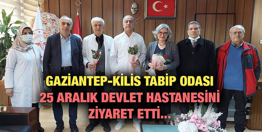 Gaziantep-Kilis Tabip Odası 25 Aralık Devlet Hastanesini Ziyaret Etti...