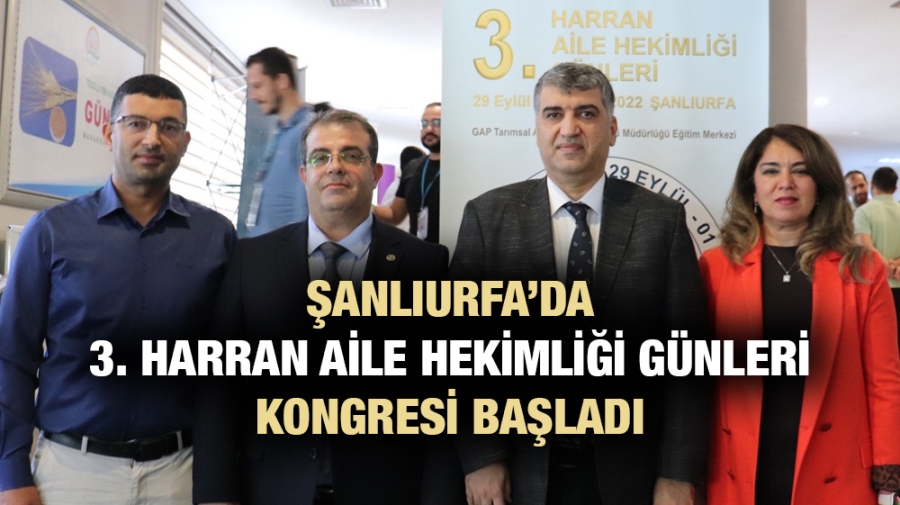 ŞANLIURFA’DA 3. HARRAN AİLE HEKİMLİĞİ GÜNLERİ KONGRESİ BAŞLADI