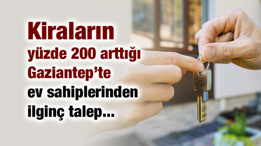 Kiraların yüzde 200 arttığı Gaziantep