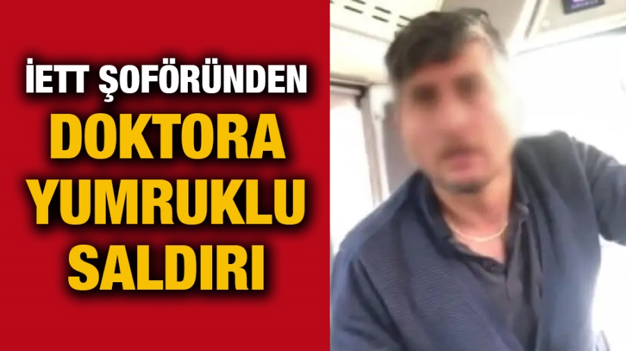 İETT şoföründen Doktora yumruklu saldırı!