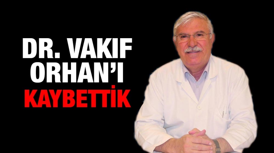 Dr. Vakıf Orhan’ı kaybettik 