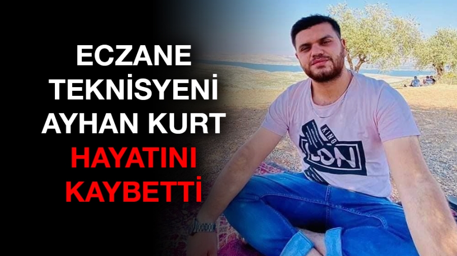 Eczane Teknisyeni Ayhan KURT hayatını kaybetti.