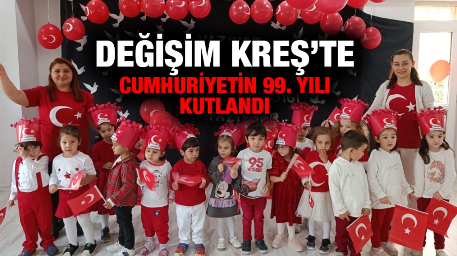 Değişim Kreş’te Cumhuriyetin 99. Yılı kutlandı