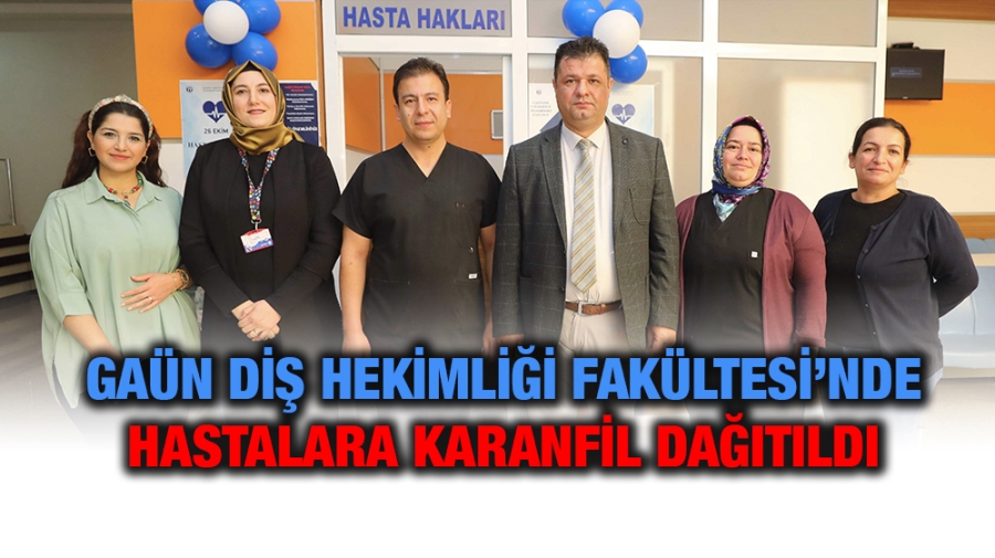 GAÜN DİŞ HEKİMLİĞİ FAKÜLTESİ’NDE HASTALARA KARANFİL DAĞITILDI