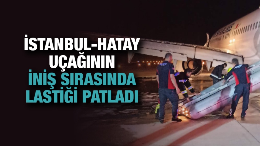 İstanbul-Hatay uçağının iniş sırasında lastiği patladı