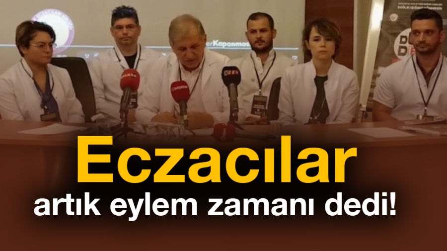 Eczacılar artık eylem zamanı dedi!