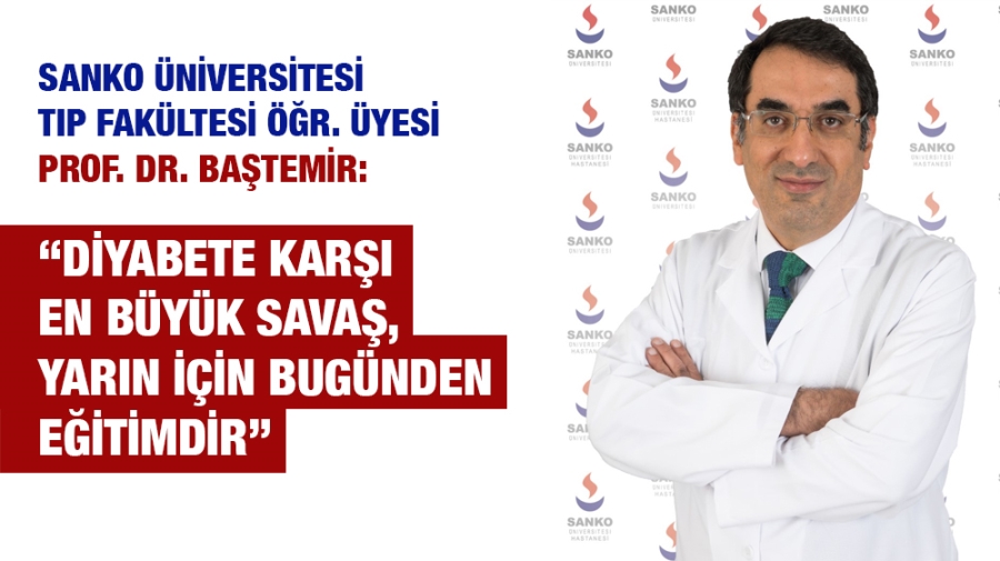 PROF. DR. BAŞTEMİR: “DİYABETE KARŞI EN BÜYÜK SAVAŞ, YARIN İÇİN BUGÜNDEN EĞİTİMDİR”