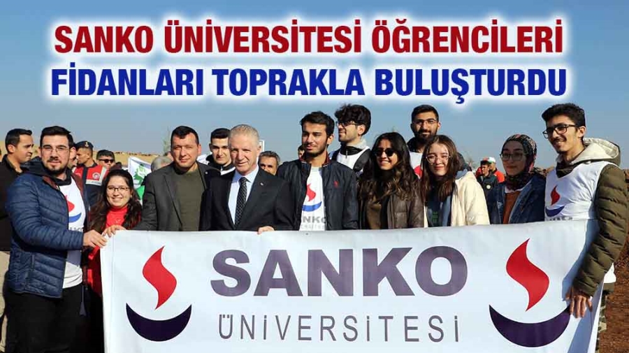 SANKO ÜNİVERSİTESİ ÖĞRENCİLERİ FİDANLARI TOPRAKLA BULUŞTURDU