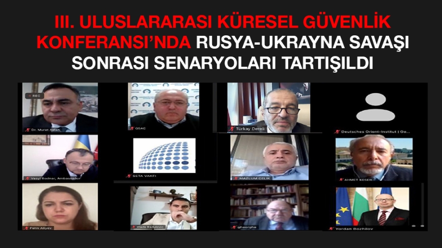 III. Uluslararası Küresel Güvenlik Konferansı’nda Rusya-Ukrayna Savaşı Sonrası Senaryoları Tartışıldı