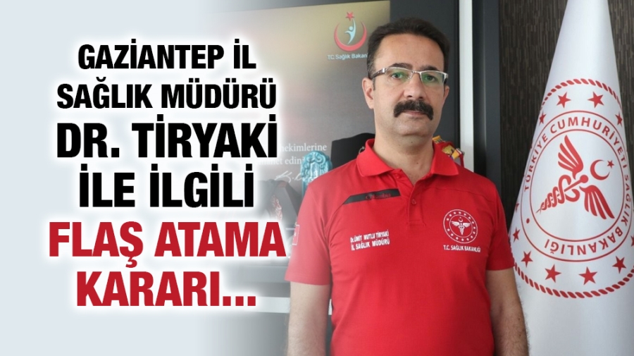 Dr. Tiryaki ile ilgili Flaş Atama kararı...