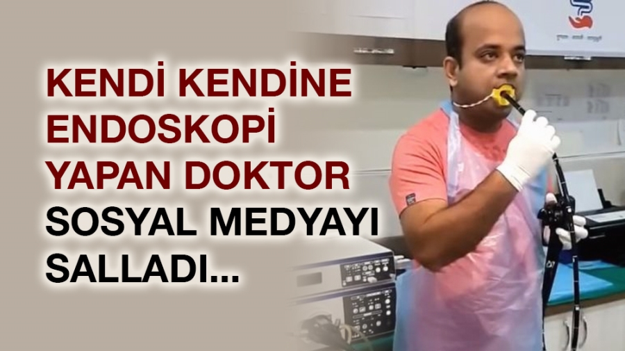 Kendi kendine endoskopi yapan doktor sosyal medyayı salladı