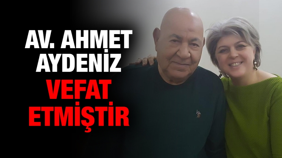 Avukat Ahmet AYDENİZ vefat etmiştir 