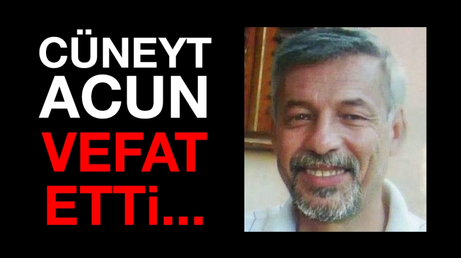 Cüneyt Acun vefat etti 