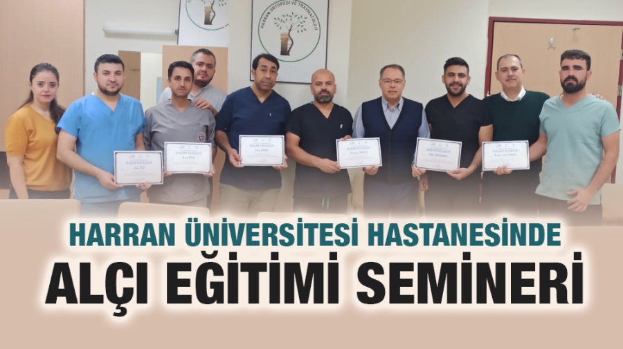 HARRAN ÜNİVERSİTESİ HASTANESİNDE ALÇI EĞİTİMİ SEMİNERİ 