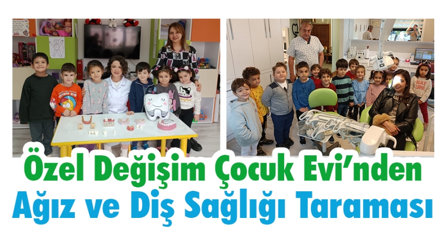 Özel Değişim Çocuk Evi’nden Ağız ve Diş Sağlığı Taraması