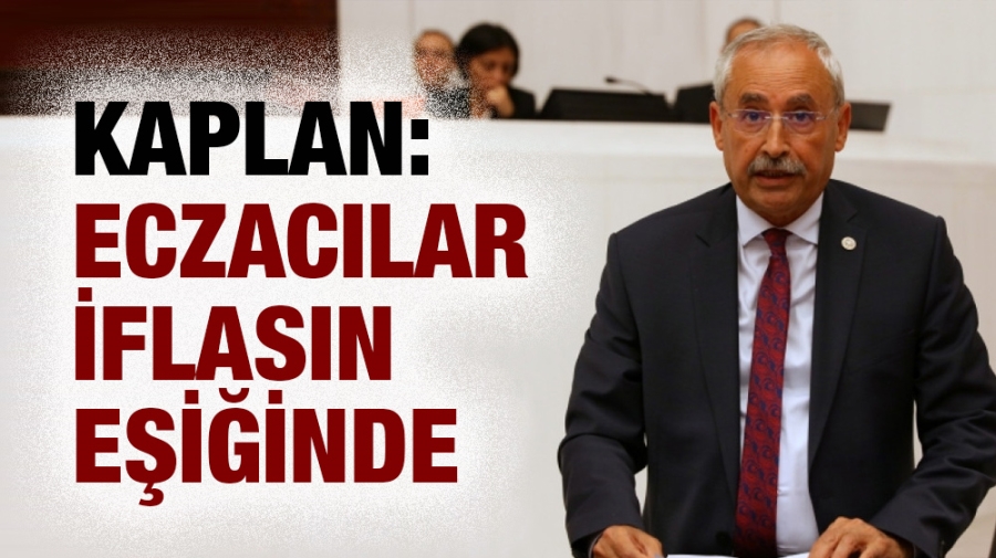 Kaplan: Eczacılar iflasın eşiğinde!