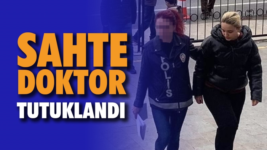 Sahte Doktor tutuklandı