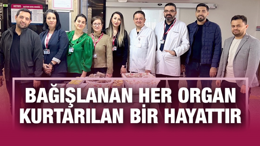BAĞIŞLANAN HER ORGAN KURTARILAN BİR HAYATTIR 