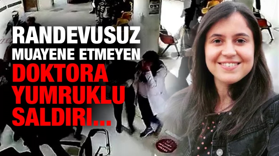 Randevusuz muayene etmeyen doktora yumruklu saldırı