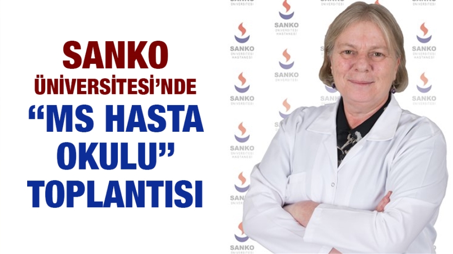 SANKO ÜNİVERSİTESİ’NDE “MS HASTA OKULU” TOPLANTISI