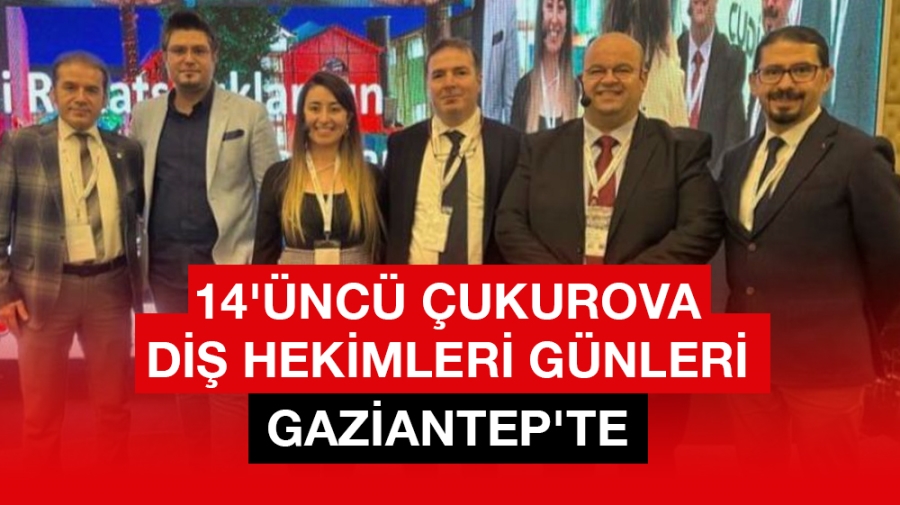 14’üncü Çukurova Diş Hekimleri Günleri Gaziantep’te