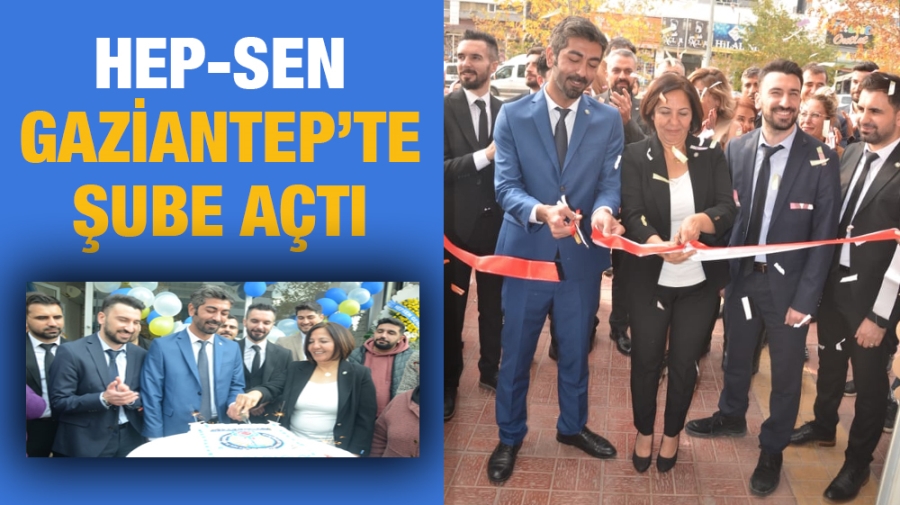 HEP-SEN GAZİANTEP’TE ŞUBE AÇTI