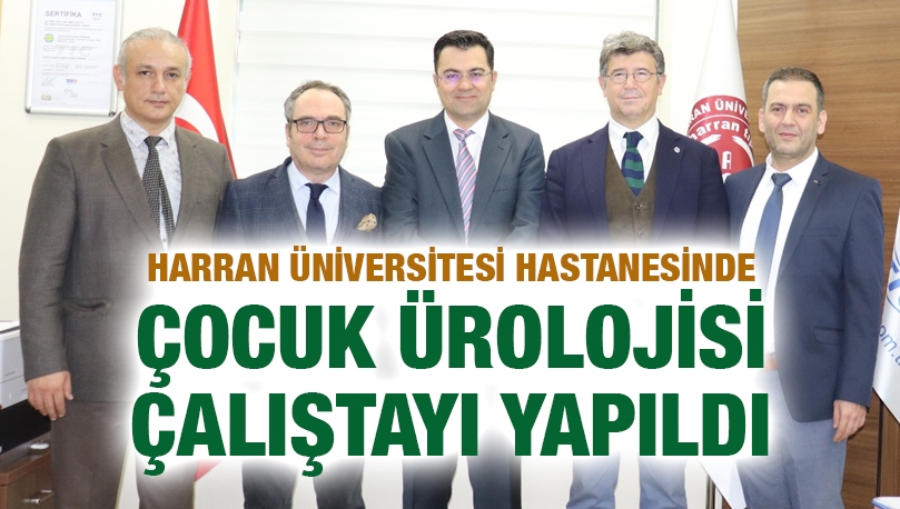 HARRAN ÜNİVERSİTESİ HASTANESİNDE ÇOCUK ÜROLOJİSİ ÇALIŞTAYI YAPILDI