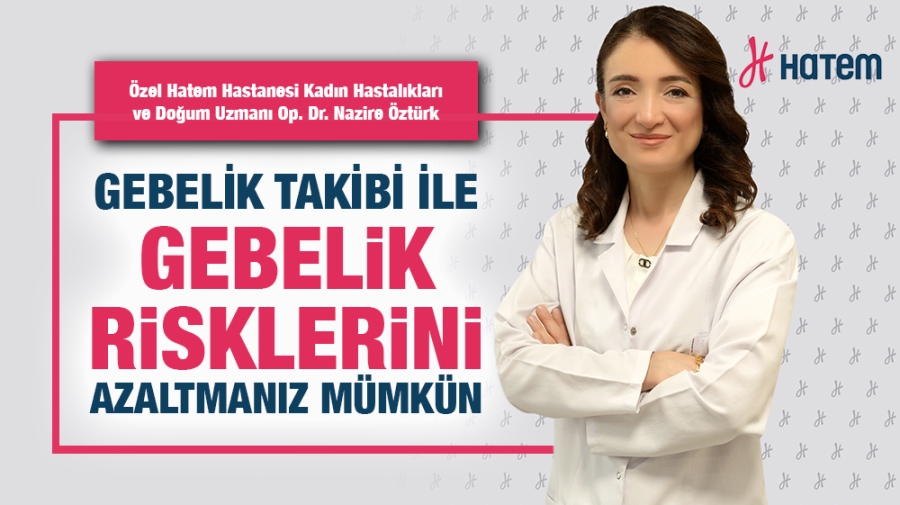 GEBELİK TAKİBİ İLE GEBELİK RİSKLERİNİ AZALTMANIZ MÜMKÜN