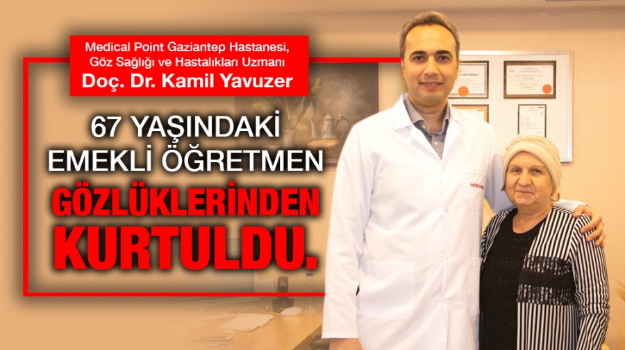 67 YAŞINDAKİ EMEKLİ ÖĞRETMEN GÖZLÜKLERİNDEN KURTULDU