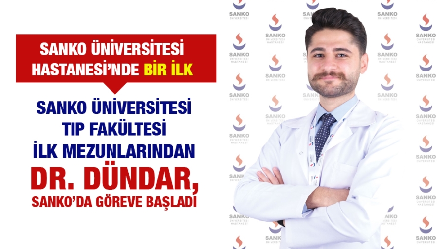 SANKO ÜNİVERSİTESİ TIP FAKÜLTESİ İLK MEZUNLARINDAN DR. DÜNDAR, SANKO’DA GÖREVE BAŞLADI   