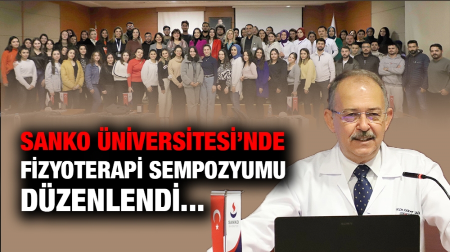 SANKO ÜNİVERSİTESİ’NDE FİZYOTERAPİ SEMPOZYUMU DÜZENLENDİ