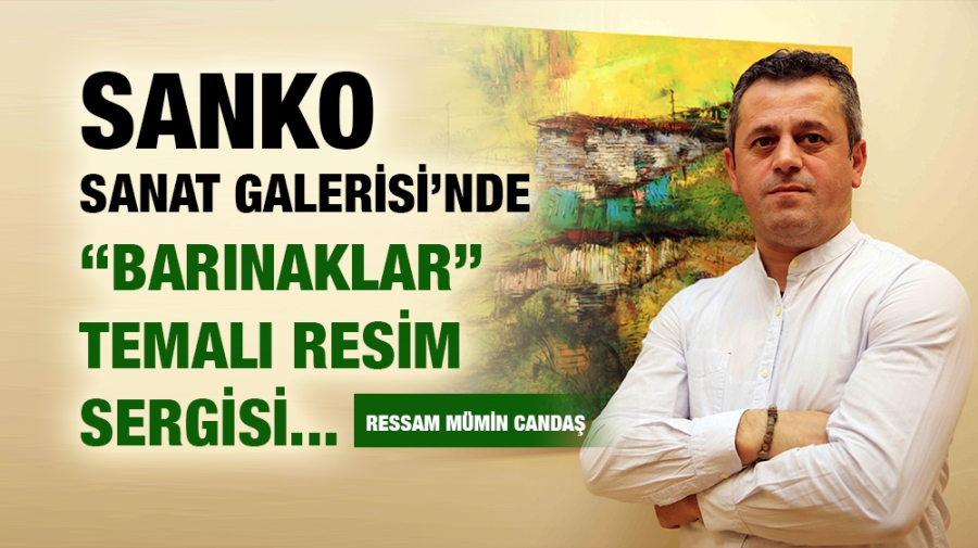 SANKO SANAT GALERİSİ’NDE “BARINAKLAR” TEMALI RESİM SERGİSİ 