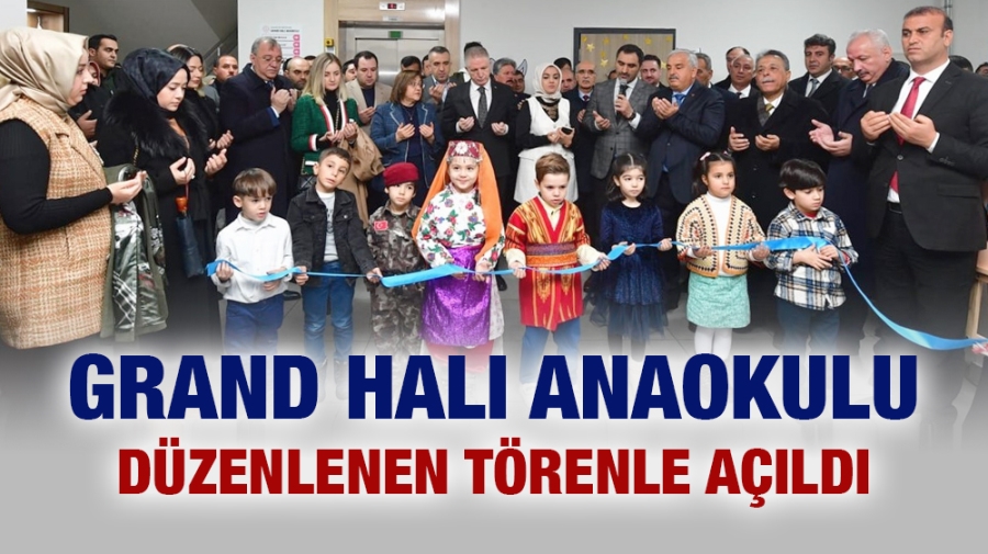 Grand Halı Anaokulu Düzenlenen Törenle Açıldı