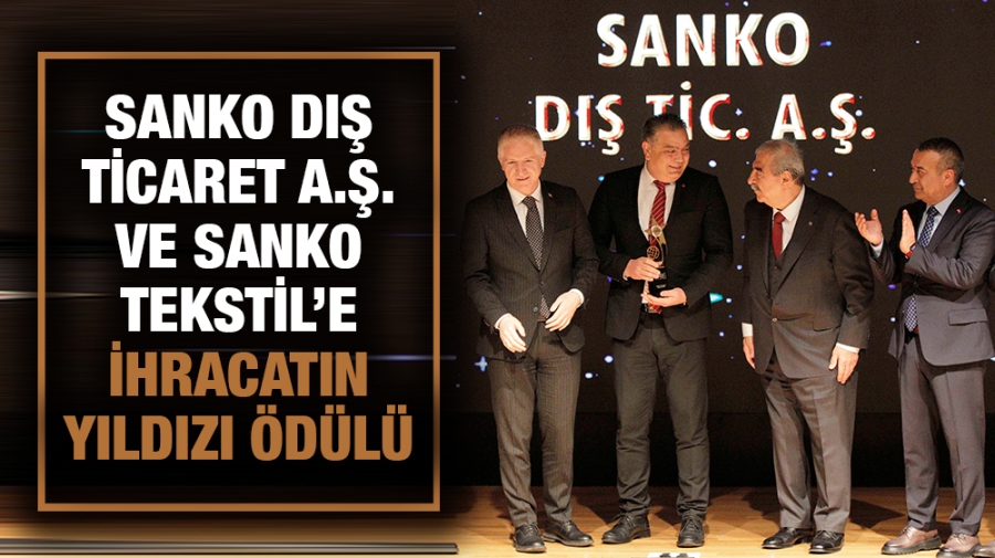 SANKO DIŞ TİCARET A.Ş. VE SANKO TEKSTİL’E İHRACATIN YILDIZI ÖDÜLÜ