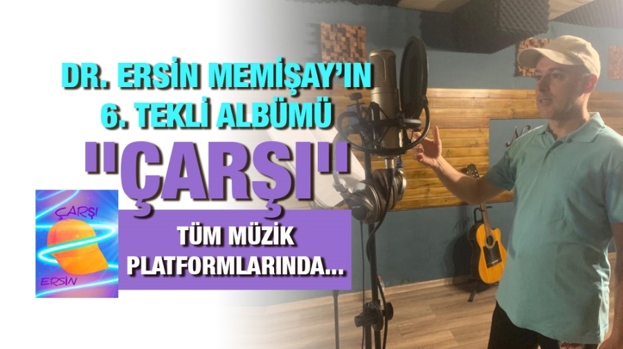 DR. ERSİN MEMİŞAY’IN 6. TEKLİ ALBÜMÜ “ÇARŞI” TÜM MÜZİK PLATFORMLARINDA...