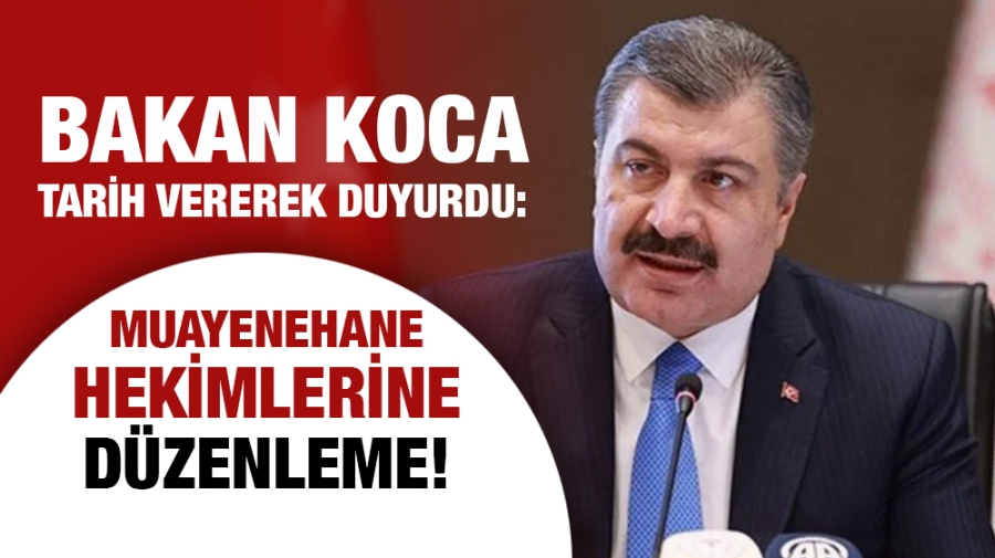 Bakan Koca tarih vererek duyurdu: Muayenehane hekimlerine düzenleme!