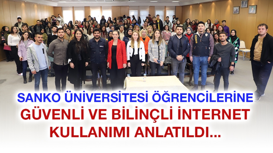 SANKO ÜNİVERSİTESİ ÖĞRENCİLERİNE GÜVENLİ VE BİLİNÇLİ İNTERNET KULLANIMI ANLATILDI