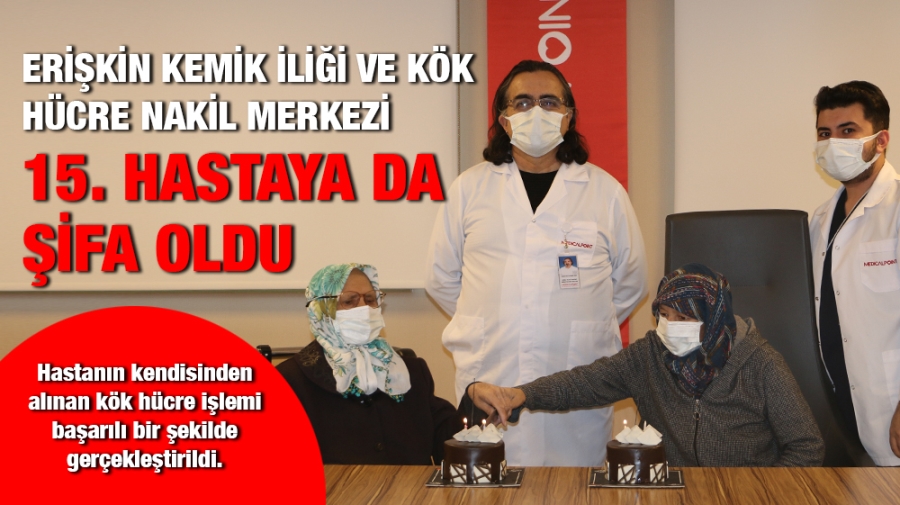 Erişkin Kemik İliği ve Kök Hücre Nakil Merkezi 15. Hastaya da Şifa Oldu.