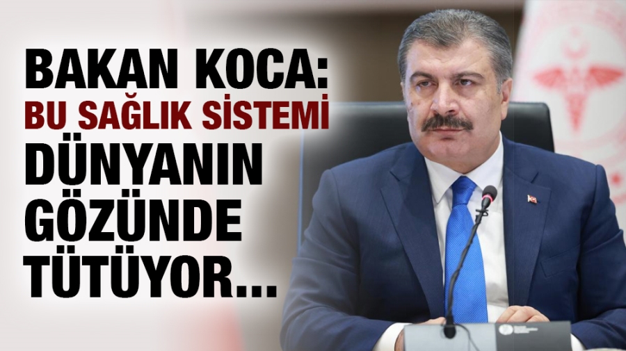 Bakan Koca: Bu sağlık sistemi dünyanın gözünde tütüyor