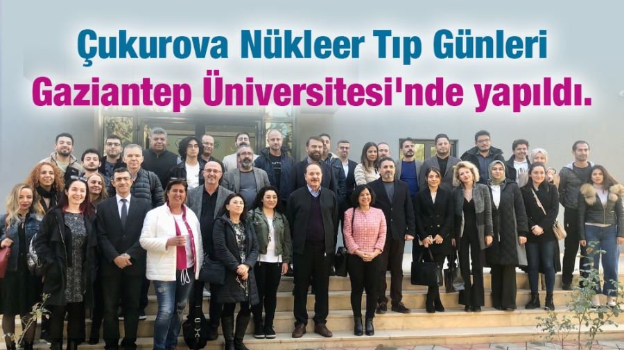 Çukurova Nükleer Tıp Günleri Gaziantep Üniversitesi