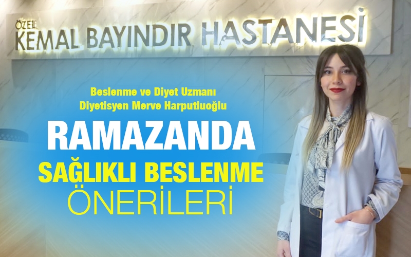 RAMAZANDA SAĞLIKLI BESLENME ÖNERİLERİ