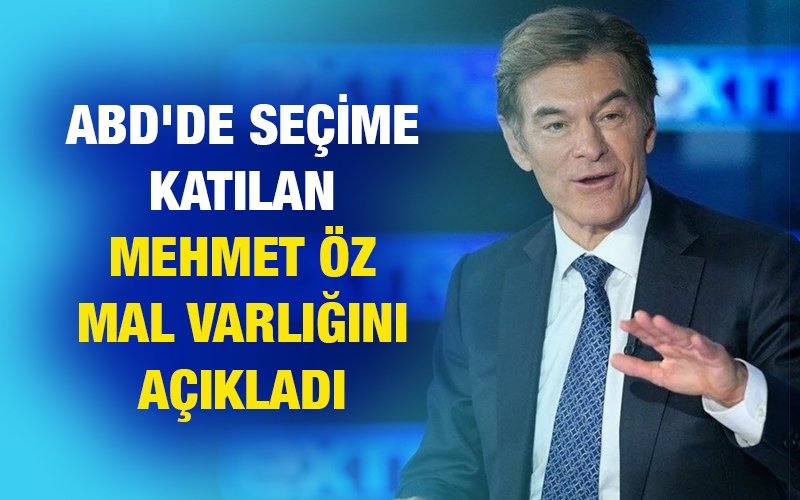 ABD’de seçime katılan Mehmet Öz mal varlığını açıkladı  